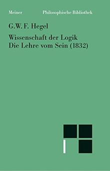 Wissenschaft der Logik. Die Lehre vom Sein (1832) (Philosophische Bibliothek)