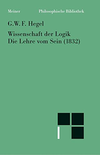 Wissenschaft der Logik. Die Lehre vom Sein (1832) (Philosophische Bibliothek)