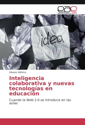 Inteligencia colaborativa y nuevas tecnologías en educación: Cuando la Web 2.0 se introduce en las aulas