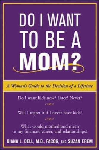 Do I Want to Be a Mom?: A Woman's Guide to the Decision of a Lifetime