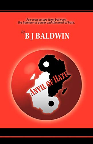 Anvil of Hate: Few men escape from between the hammer of power and the anvil of hate.