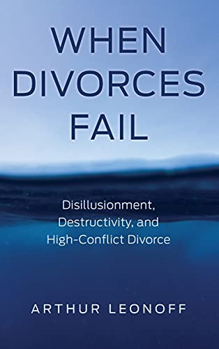 When Divorces Fail: Disillusionment, Destructivity, and High-Conflict Divorce