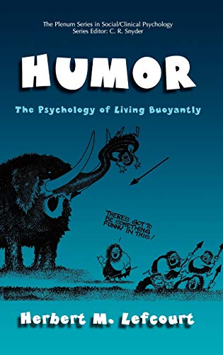 Humor: The Psychology of Living Buoyantly (The Springer Series in Social Clinical Psychology)