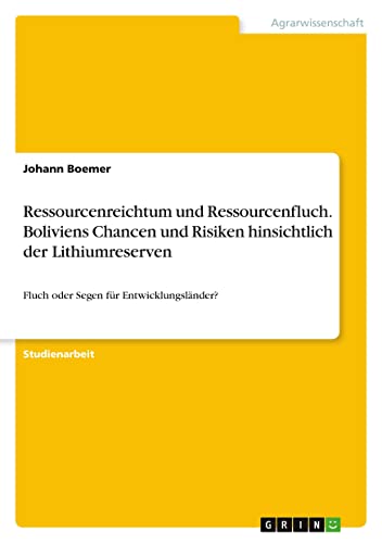 Ressourcenreichtum und Ressourcenfluch. Boliviens Chancen und Risiken hinsichtlich der Lithiumreserven: Fluch oder Segen für Entwicklungsländer?