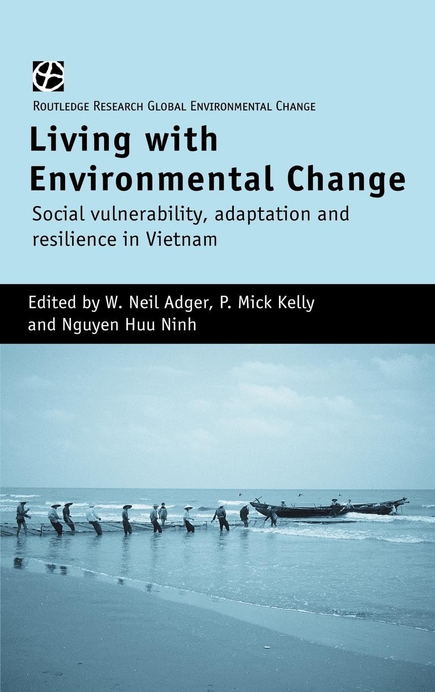 Living with Environmental Change: Social Vulnerability, Adaptation and Resilience in Vietnam (Global Environmental Change)