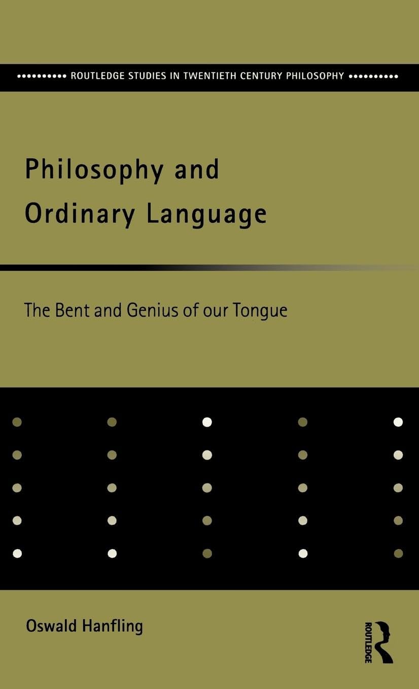 Philosophy and Ordinary Language: The Bent and Genius of our Tongue (Routledge Studies in Twentieth Century Philosophy)