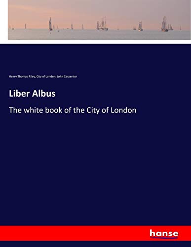 Liber Albus: The white book of the City of London