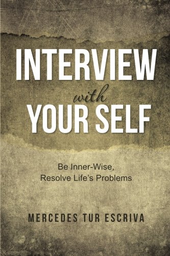 Interview with Your Self: Be Inner-Wise, Resolve Life's Problems