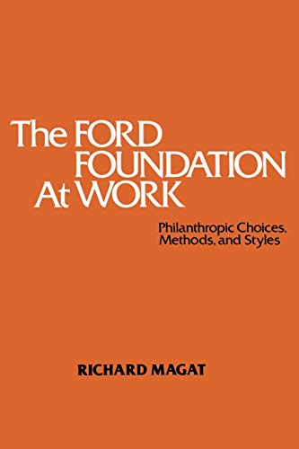 The Ford Foundation at Work: Philanthropic Choices, Methods And Styles