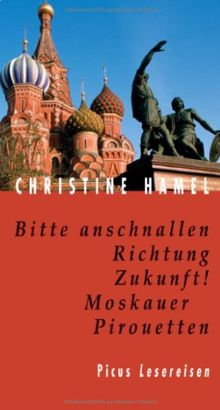 Bitte anschnallen Richtung Zukunft!: Moskauer Pirouetten. Picus Lesereisen