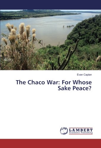 The Chaco War: For Whose Sake Peace?