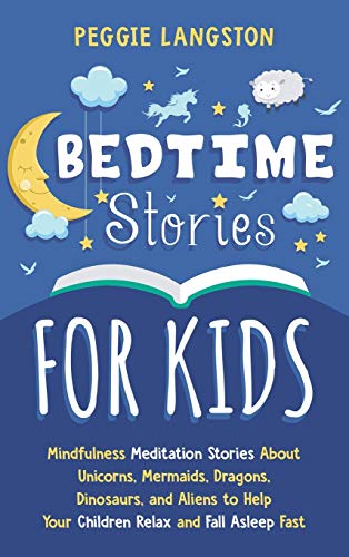 Bedtime Stories for Kids: Mindfulness Meditation Stories About Unicorns, Mermaids, Dragons, Dinosaurs, and Aliens to Help Your Children Relax and Fall Asleep Fast
