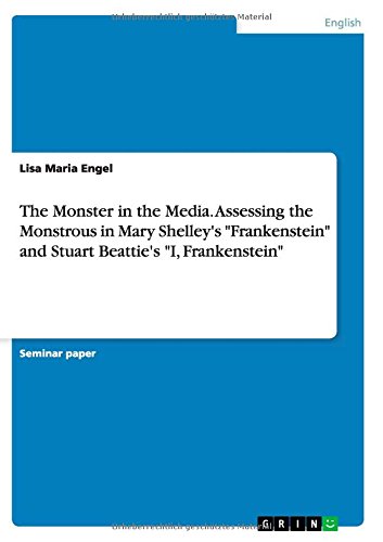 The Monster in the Media. Assessing the Monstrous in Mary Shelley's Frankenstein and Stuart Beattie's I, Frankenstein