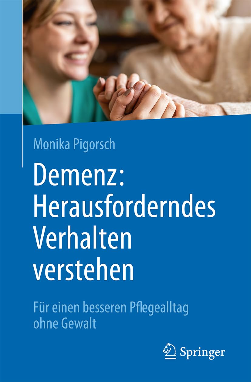 Demenz: Herausforderndes Verhalten verstehen: Für einen besseren Pflegealltag ohne Gewalt
