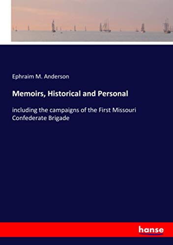 Memoirs, Historical and Personal: including the campaigns of the First Missouri Confederate Brigade