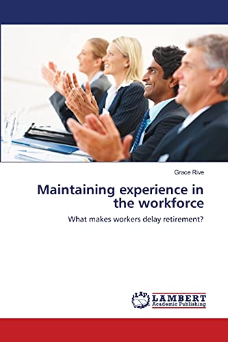 Maintaining experience in the workforce: What makes workers delay retirement?