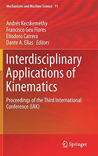 Interdisciplinary Applications of Kinematics: Proceedings of the Third International Conference (IAK) (Mechanisms and Machine Science, Band 71)