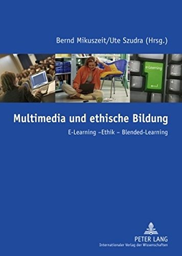 Multimedia und ethische Bildung: E-Learning - Ethik - Blended-Learning