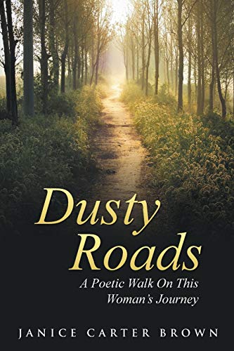 Dusty Roads: A Poetic Walk On This Womans Journey
