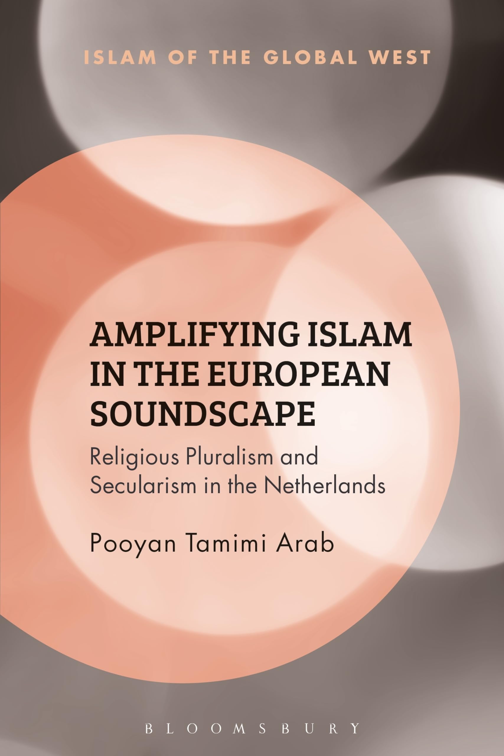 Amplifying Islam in the European Soundscape: Religious Pluralism and Secularism in the Netherlands (Islam of the Global West)