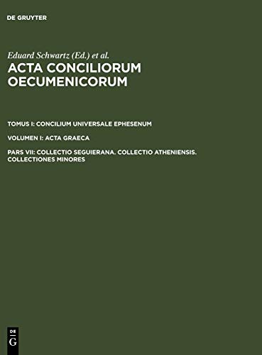 Collectio Seguierana. Collectio Atheniensis. Collectiones minores (Acta conciliorum oecumenicorum. Concilium Universale Ephesenum. Acta Graeca)