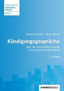 Kündigungsgespräche: Über den menschlichen Umgang mit persönlichen Katastrophen (Arbeitshefte Personalpraxis)