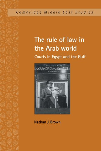 The Rule of Law in the Arab World: Courts in Egypt and the Gulf (Cambridge Middle East Studies, Band 6)