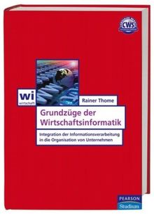 Grundzüge der Wirtschaftsinformatik: Integration der Informationsverarbeitung in die Organisation von Unternehmen (Pearson Studium - Economic BWL)