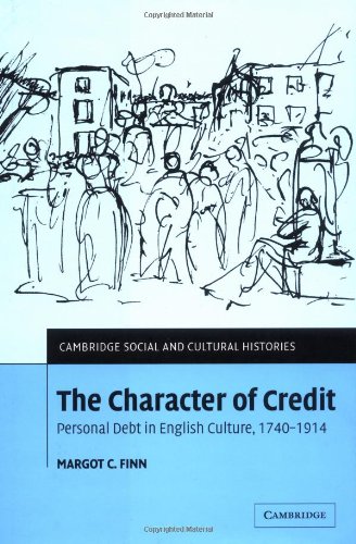 The Character of Credit: Personal Debt in English Culture, 1740–1914 (Cambridge Social and Cultural Histories, Band 1)
