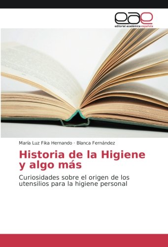 Historia de la Higiene y algo más: Curiosidades sobre el origen de los utensilios para la higiene personal
