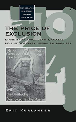 Price of Exclusion: Ethnicity, National Identity, and the Decline of German Liberalism, 1898-1933 (Monographs in German History, Band 10)
