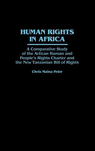 Human Rights in Africa: A Comparative Study of the African Human and People's Rights Charter and the New Tanzanian Bill of Rights (Studies in Human Rights)