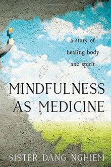 Mindfulness as Medicine: A Story of Healing Body and Spirit