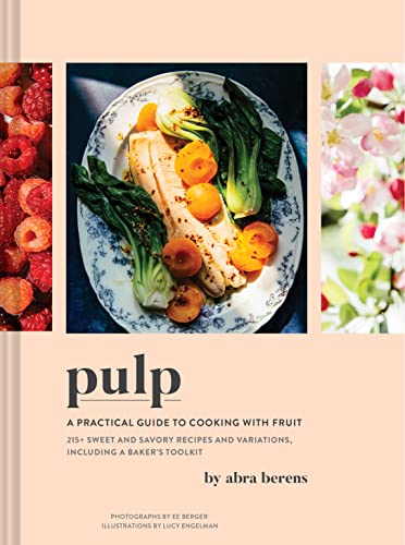 Abra Berens Pulp, A Practical Guide To Cooking With Fruit