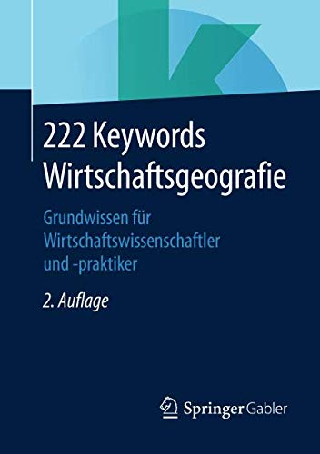 222 Keywords Wirtschaftsgeografie: Grundwissen für Wirtschaftswissenschaftler und -praktiker
