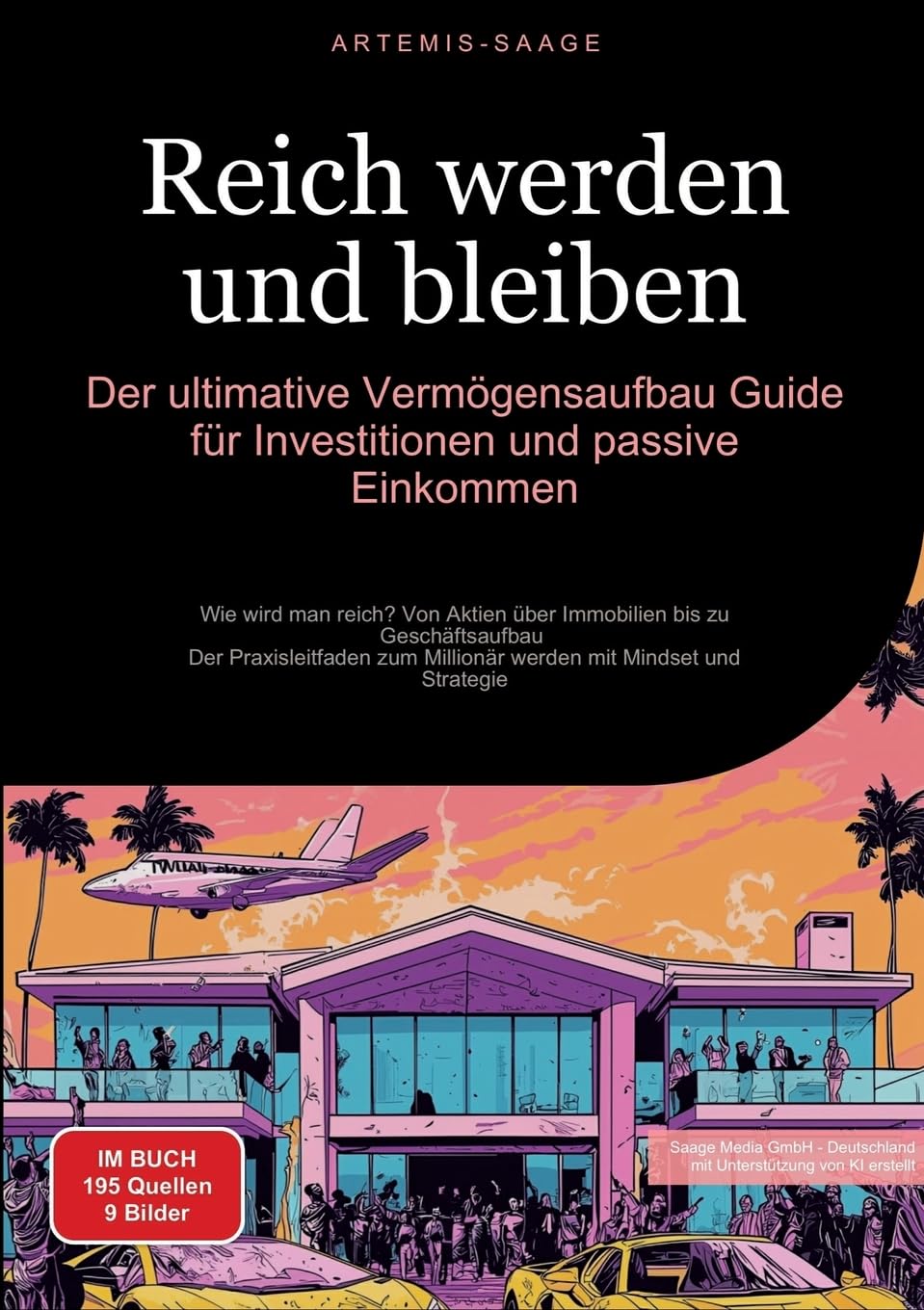 Reich werden und bleiben: Der ultimative Vermögensaufbau-Guide für Investitionen und passive Einkommen: Wie wird man reich? Von Aktien über Immobilien ... Millionär werden mit Mindset und Strategie