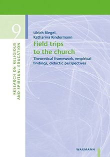 Field Trips to the Church: Theoretical Framework, Empirical Findings, Didactic Perspectives (Research on Religious and Spiritual Education)