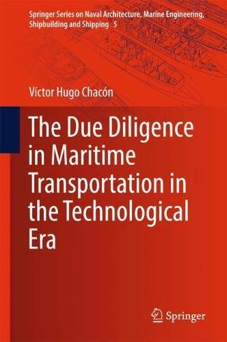 The Due Diligence in Maritime Transportation in the Technological Era (Springer Series on Naval Architecture, Marine Engineering, Shipbuilding and Shipping, Band 5)