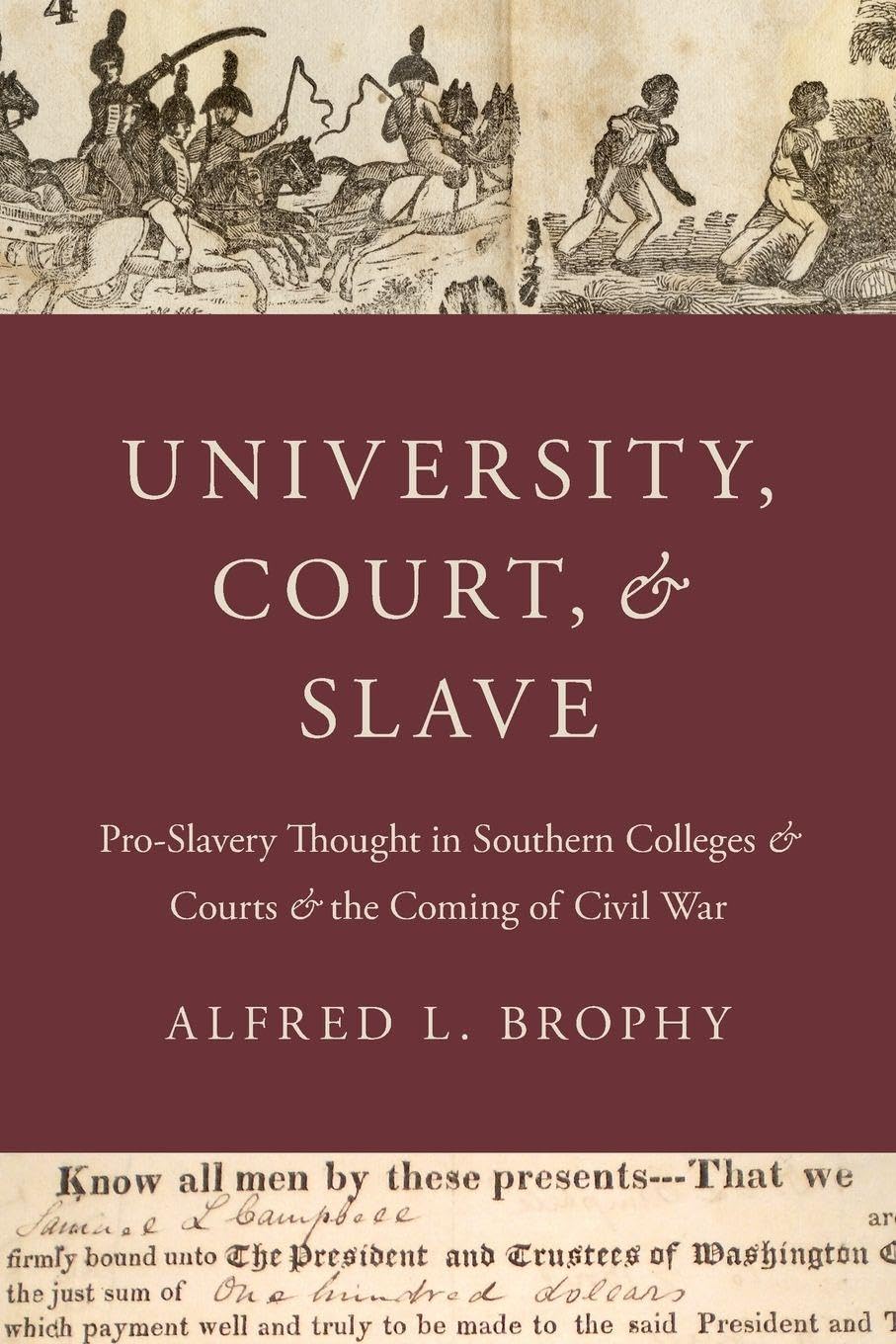 University, Court, and Slave: Pro-Slavery Thought in Southern Colleges and Courts and the Coming of Civil War