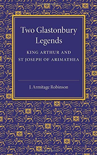 Two Glastonbury Legends: King Arthur and St Joseph of Arimathea