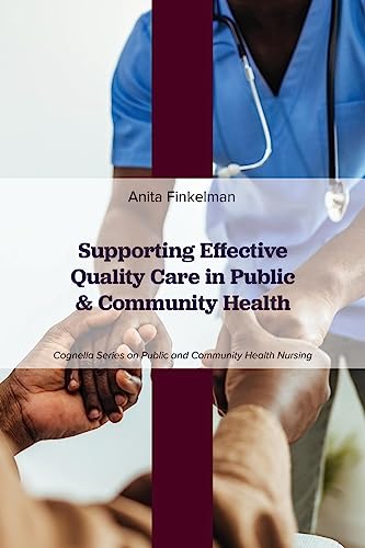 Supporting Effective Quality Care in Public and Community Health (Cognella Series on Public and Community Health Nursing)