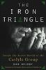 The Iron Triangle: Inside the Secret World of the Carlyle Group