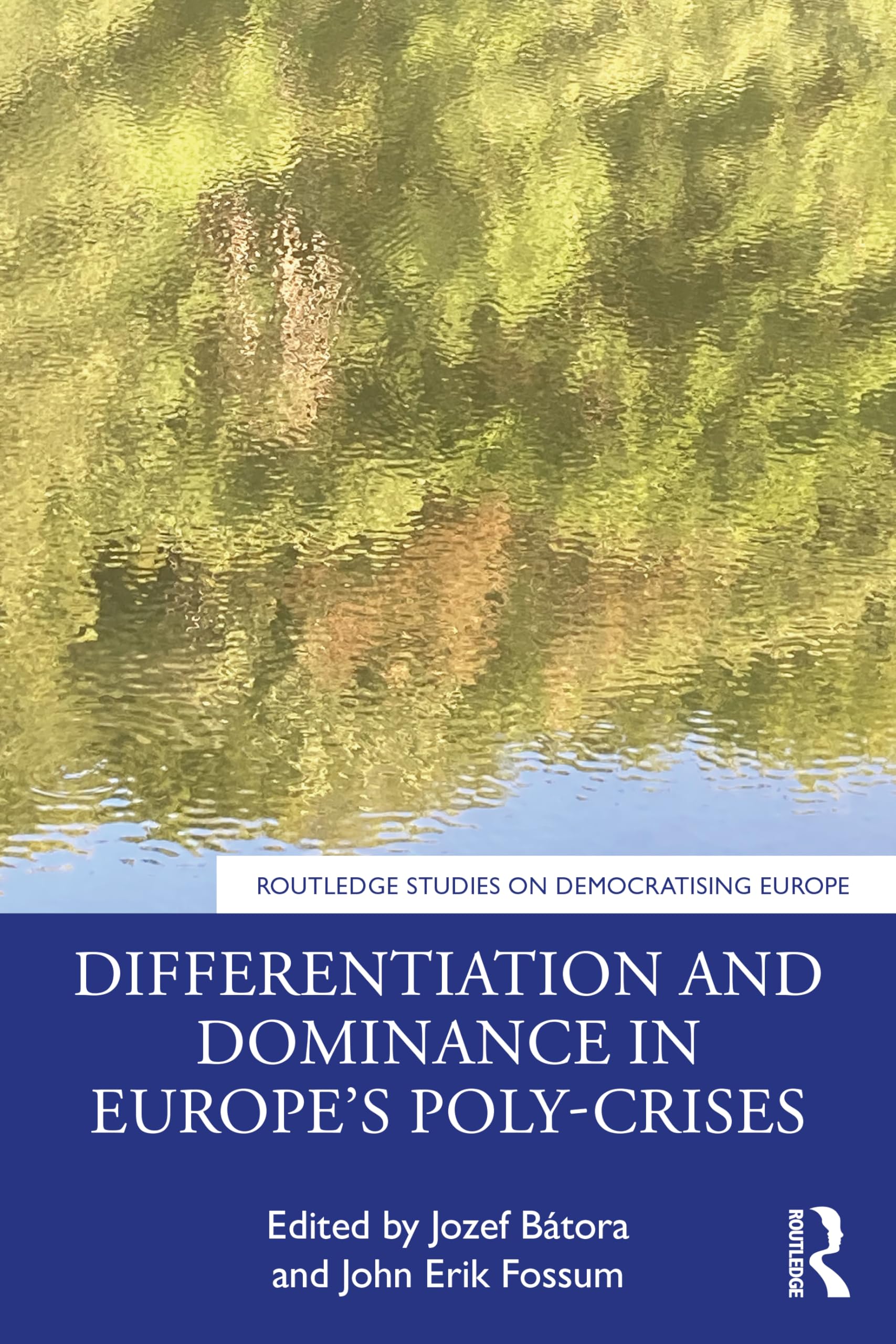 Differentiation and Dominance in Europe’s Poly-Crises: From the Financial Crisis to Covid-19 (Routledge Studies on Democratising Europe)
