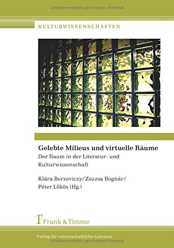 Gelebte Milieus und virtuelle Räume: Der Raum in der Literatur- und Kulturwissenschaft (Kulturwissenschaften)