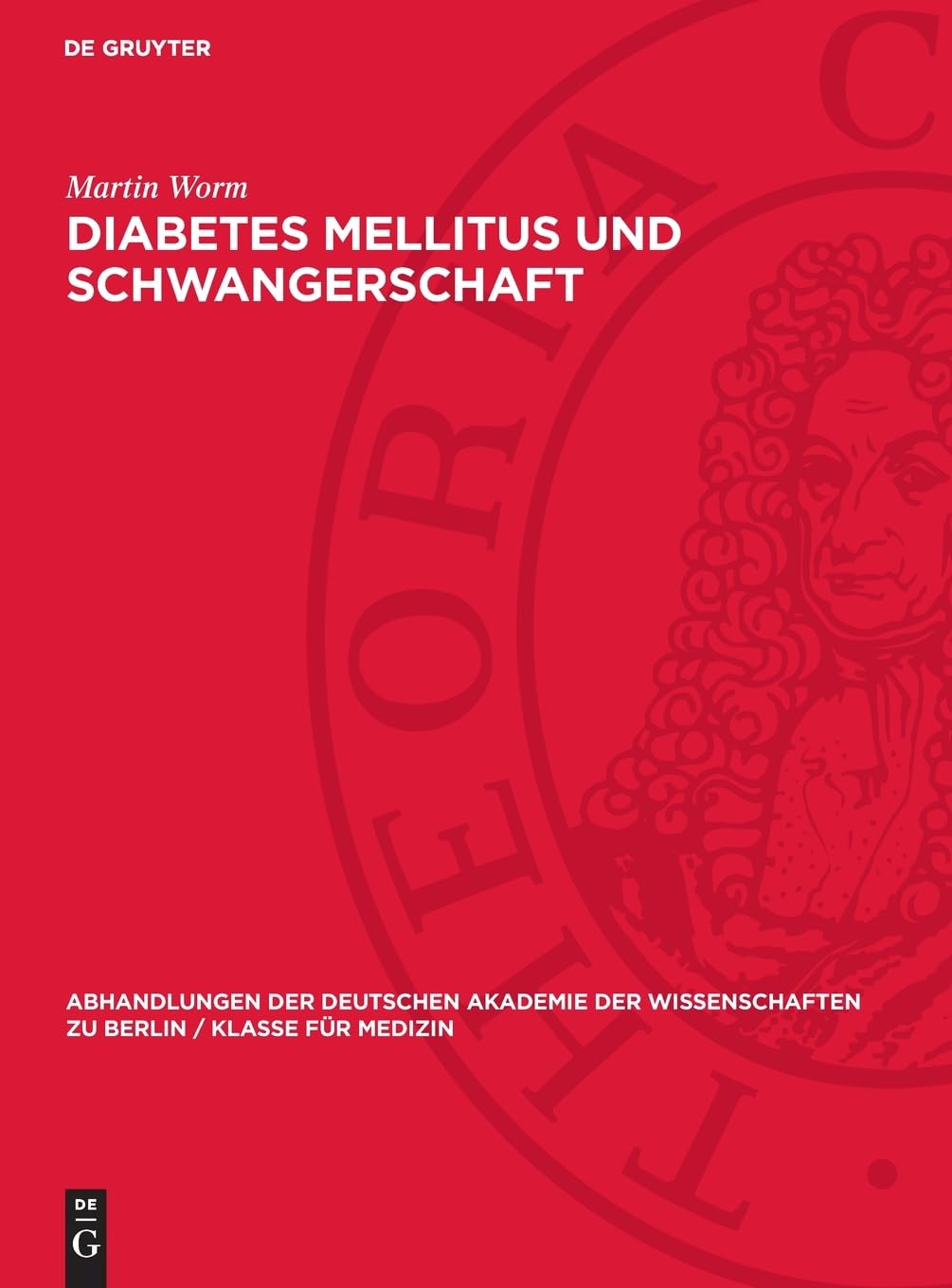 Diabetes Mellitus und Schwangerschaft: Eine klinische Studie (Abhandlungen der Deutschen Akademie der Wissenschaften zu Berlin / Klasse für Medizin, 1958,2)