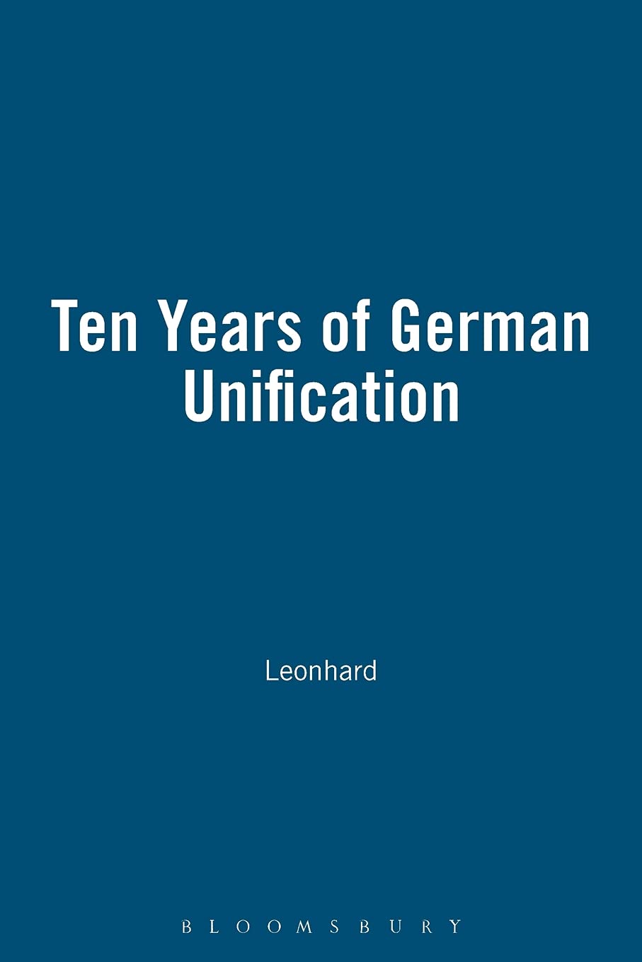 Ten Years of German Unification: Transfer, Transformation, Incorporation? (The New Germany in Context)