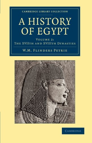 A History of Egypt: Volume 2, the Xviith and Xviiith Dynasties (Cambridge Library Collection - Egyptology)