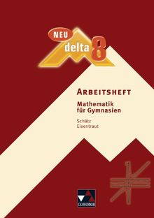 delta - neu: delta Mathematik Neu 8 Arbeitsheft. Bayern Gymnasium