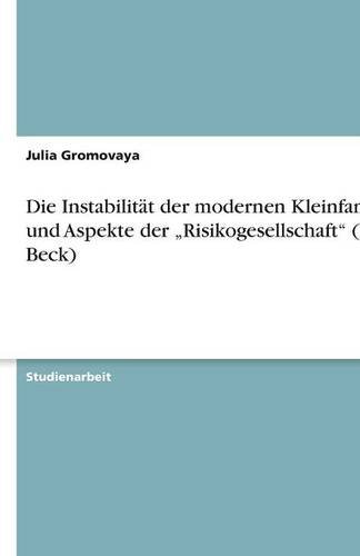 Die Instabilität der modernen Kleinfamilie und Aspekte der Risikogesellschaft (U. Beck)