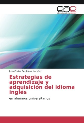 Estrategias de aprendizaje y adquisición del idioma inglés: en alumnos universitarios